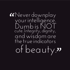 Never downplay your intelligence” Quote