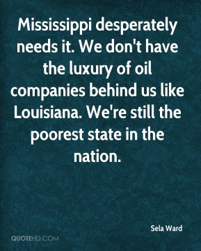 Sela Ward - Mississippi desperately needs it. We don't have the luxury ...