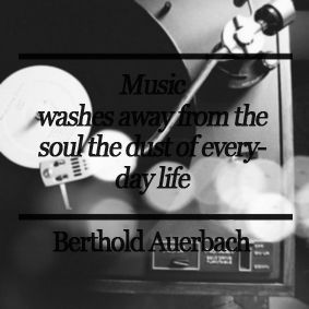 ... the soul the dust of everyday life. - Berthold Auerbach #music #quote