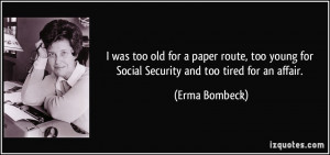 was too old for a paper route, too young for Social Security and too ...