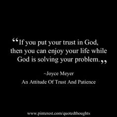 If you put your trust in God, then you can enjoy your life while God ...