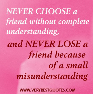Choose friends quotes - Never choose a friend without complete ...
