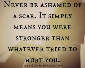 Emotional Scar Quotes http://www.enlighteningquotes.com/never-be ...