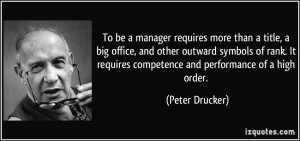 ... requires competence and performance of a high order. - Peter Drucker