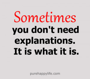 Sometimes you don’t need explanations. It is what it is.