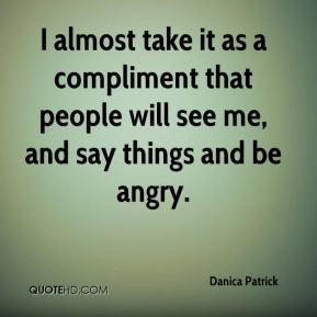 danica patrick quote i almost take it as apliment that people jpg