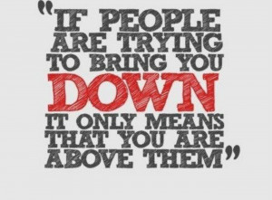 If People Try To Bring You Down...
