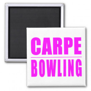 Funny Girl Bowlers Quotes : Carpe Bowling Refrigerator Magnet