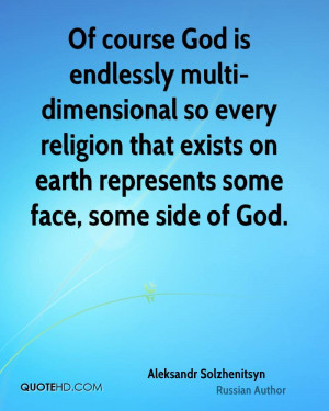 Of course God is endlessly multi-dimensional so every religion that ...