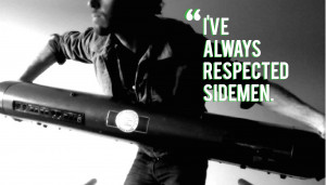 always really respected sidemen,” he said. “I love being a sideman ...