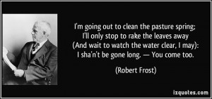 quote-i-m-going-out-to-clean-the-pasture-spring-i-ll-only-stop-to-rake ...