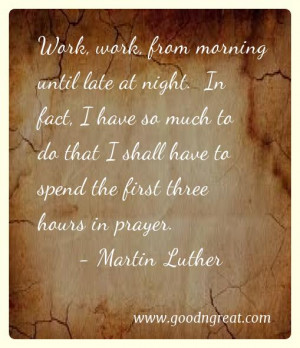 ... shall have to spend the first three hours in prayer. – Martin Luther