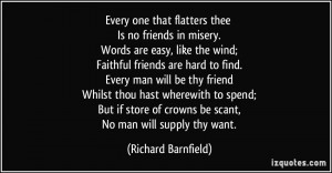 one that flatters thee Is no friends in misery. Words are easy, like ...