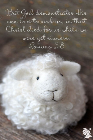 ... us, in that Christ died for us while we were yet sinners. Romans 5:8