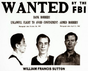 William Sutton robbed banks.