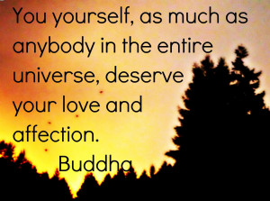 You Yourself, As Much As Anybody In The Entire Universe, Deserve Your ...