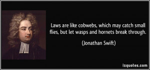 ... small flies, but let wasps and hornets break through. - Jonathan Swift