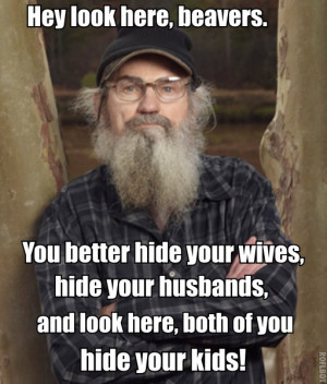 Si Robertson, warning the beavers.