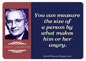 You can measure the size of a person by what makes him or her angry.