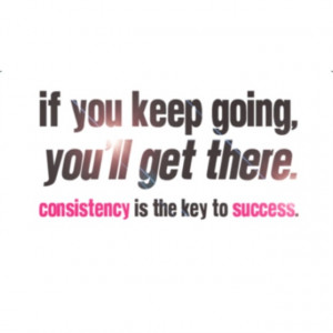 Stay consistent!!