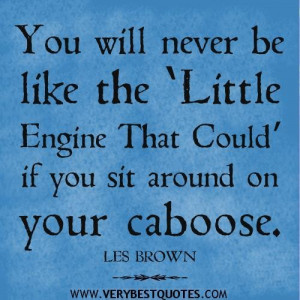 Motivational quotes you will never be like the %e2%80%98little engine ...