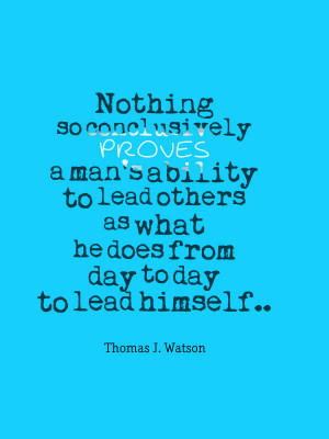 Great leaders will prove their ability to lead others with the way he ...