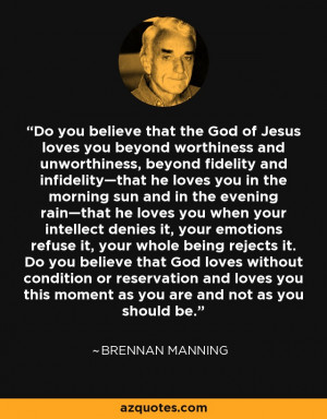... you this moment as you are and not as you should be. - Brennan Manning