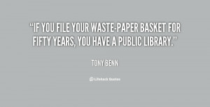 If you file your waste-paper basket for fifty years, you have a public ...