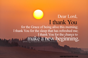 ... has refreshed me; I thank You for the chance to make a new beginning