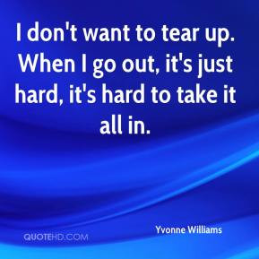 Yvonne Williams - I don't want to tear up. When I go out, it's just ...