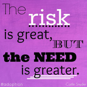 The risk is great, but the need is greater.