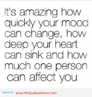 It’s Amazing How Quickly Your Mood Can Change, How Deep Your Heart ...