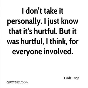 Linda Tripp - I don't take it personally. I just know that it's ...