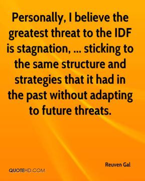 Reuven Gal - Personally, I believe the greatest threat to the IDF is ...