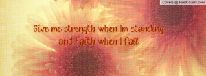 give me strength when i'm standing and faith when i fall! , Pictures