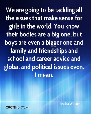 We are going to be tackling all the issues that make sense for girls ...