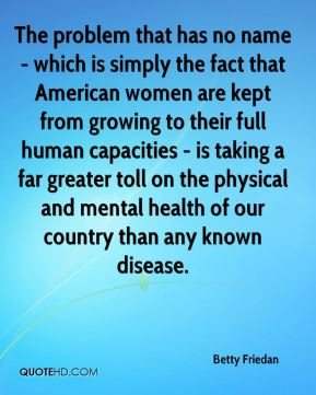 betty friedan quote the problem that has no name which is simply the