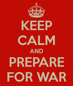 Keep Calm And Prepare For War
