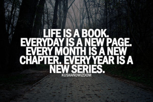 Is A Book. Everyday Is a New Page. Every Month Is a New Chapter. Every ...