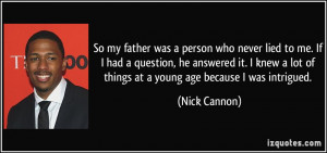 my father was a person who never lied to me. If I had a question, he ...
