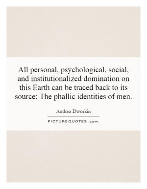 All personal, psychological, social, and institutionalized domination ...