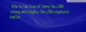 ... of Glory? The LORD strong and mighty, The LORD mighty in battle. cover