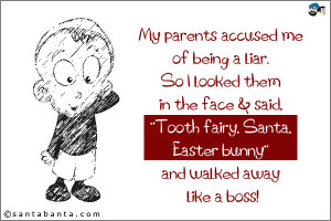 My parents accused me of being a liar. So I looked them in the face ...