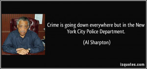 ... everywhere but in the New York City Police Department. - Al Sharpton
