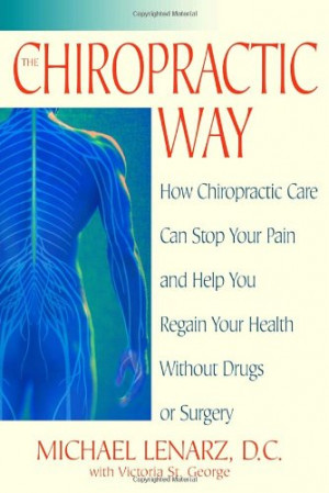 The Chiropractic Way: How Chiropractic Care Can Stop Your Pain and ...