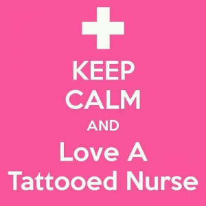 Keep calm and love a tattooed nurse!