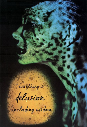 Everything is delusion including wisdom