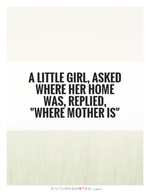 Mother Quotes Home Quotes Little Girl Quotes