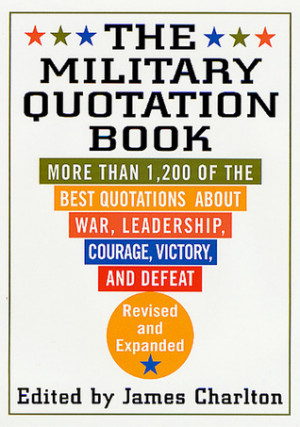 The Military Quotation Book: More than 1,200 of the Best Quotations ...