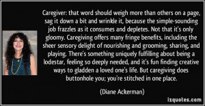 ... life. But caregiving does buttonhole you; you're stitched in one place
